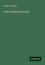 Julius Schwieger: Ueber Carcinom der Leber, Buch