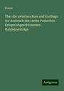 Wende: Über die zwischen Rom und Karthago vor Ausbruch des ersten Punischen Krieges abgeschlossenen Handelsverträge, Buch