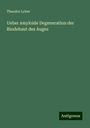 Theodor Leber: Ueber amyloide Degeneration der Bindehaut des Auges, Buch