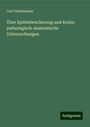 Carl Friedlaender: Über Epithelwucherung und Krebs: pathologisch-anatomische Untersuchungen, Buch