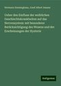 Hermann Emminghaus: Ueber den Einfluss der weiblichen Geschlechtskrankheiten auf das Nervensystem: mit besonderer Berücksichtigung des Wesens und der Erscheinungen der Hysterie, Buch