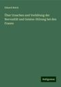 Eduard Reich: Über Ursachen und Verhütung der Nervosität und Geistes-Störung bei den Frauen, Buch