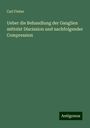 Carl Fieber: Ueber die Behandlung der Ganglien mittelst Discission und nachfolgender Compression, Buch