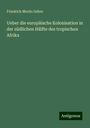 Friedrich Moritz Gehre: Ueber die europäische Kolonisation in der südlichen Hälfte des tropischen Afrika, Buch