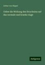 Arthur Von Hippel: Ueber die Wirkung des Strychnins auf das normale und kranke Auge, Buch