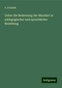 A. Schmidt: Ueber die Bedeutung der Mundart in pädagogischer und sprachlicher Beziehung, Buch