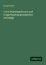 Ernst Curtius: Ueber Wappengebrauch und Wappenstill im griechischen Alterthum, Buch