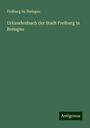 Freiburg Im Breisgau: Urkundenbuch der Stadt Freiburg in Breisgau, Buch