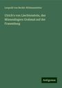 Leopold Von Beckh-Widmanstetter: Ulrich's von Liechtenstein, des Minnesängers Grabmal auf der Frauenburg, Buch