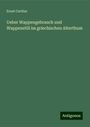 Ernst Curtius: Ueber Wappengebrauch und Wappenstill im griechischen Alterthum, Buch