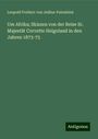 Leopold Freiherr von Jedina-Palombini: Um Afrika; Skizzen von der Reise Sr. Majestät Corvette Helgoland in den Jahren 1873-75, Buch