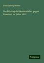 Franz Ludwig Welden: Der Feldzug der Oesterreicher gegen Russland im Jahre 1812, Buch