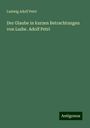 Ludwig Adolf Petri: Der Glaube in kurzen Betrachtungen von Ludw. Adolf Petri, Buch