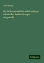 Josef Seegen: Der Diabetes mellitus auf Grundlage zahlreicher Beobachtungen dargestellt, Buch