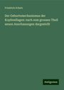 Friedrich Schatz: Der Geburtsmechanismus der Kopfendlagen: nach zum grossen Theil neuen Anschauungen dargestellt, Buch