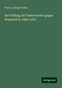 Franz Ludwig Welden: Der Feldzug der Oesterreicher gegen Russland im Jahre 1812, Buch