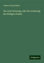 Johann Georg Pfahler: Der erste Kreuzzug, oder Die eroberung des Heiligen Grabes, Buch