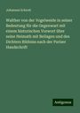 Johannes Schrott: Walther von der Vogelweide in seiner Bedeutung für die Gegenwart mit einem historischen Vorwort über seine Heimath mit Beilagen und des Dichters Bildniss nach der Pariser Handschrift, Buch