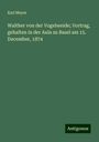 Karl Meyer: Walther von der Vogelweide; Vortrag, gehalten in der Aula zu Basel am 15. December, 1874, Buch