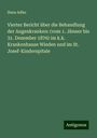 Hans Adler: Vierter Bericht über die Behandlung der Augenkranken: (vom 1. Jänner bis 31. Dezember 1876) im k.k. Krankenhause Wieden und im St. Josef-Kinderspitale, Buch