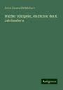 Anton Emanuel Schönbach: Walther von Speier, ein Dichter des X. Jahrhunderts, Buch