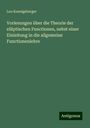 Leo Koenigsberger: Vorlesungen über die Theorie der elliptischen Functionen, nebst einer Einleitung in die allgemeine Functionenlehre, Buch