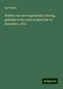 Karl Meyer: Walther von der Vogelweide; Vortrag, gehalten in der Aula zu Basel am 15. December, 1874, Buch