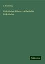 L. Rebbeling: Volkslieder-Album: 100 beliebte Volkslieder, Buch