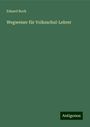 Eduard Bock: Wegweiser für Volksschul-Lehrer, Buch