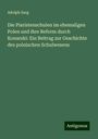 Adolph Sarg: Die Piaristenschulen im ehemaligen Polen und ihre Reform durch Konarski: Ein Beitrag zur Geschichte des polnischen Schulwesens, Buch