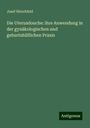 Josef Hirschfeld: Die Uterusdouche: ihre Anwendung in der gynäkologischen und geburtshilflichen Praxis, Buch