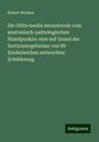 Robert Wreden: Die Otitis media neonatorum vom anatomisch-pathologischen Standpunkte: eine auf Grund der Sectionsergebnisse von 80 Kinderleichen entworfene Schilderung, Buch