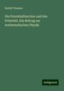 Rudolf Clausius: Die Potentialfunction und das Potential. Ein Beitrag zur mathematischen Physik, Buch