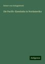 Robert Von Schlagintweit: Die Pacific-Eisenbahn in Nordamerika, Buch