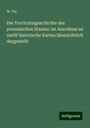 W. Fix: Die Territorialgeschichte des preussischen Staates: im Anschluss an zwölf historische Karten übersichtlich dargestellt, Buch