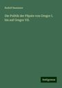 Rudolf Baxmann: Die Politik der Päpste von Gregor I. bis auf Gregor VII., Buch