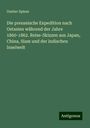 Gustav Spiess: Die preussische Expedition nach Ostasien während der Jahre 1860-1862. Reise-Skizzen aus Japan, China, Siam und der indischen Inselwelt, Buch