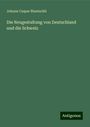 Johann Caspar Bluntschli: Die Neugestaltung von Deutschland und die Schweiz, Buch