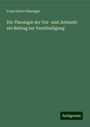 Franz Xaver Dieringer: Die Theologie der Vor- und Jetztzeit: ein Beitrag zur Verstündigung, Buch