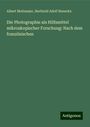 Albert Moitessier: Die Photographie als Hilfsmittel mikroskopischer Forschung: Nach dem französischen, Buch