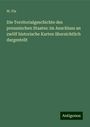 W. Fix: Die Territorialgeschichte des preussischen Staates: im Anschluss an zwölf historische Karten übersichtlich dargestellt, Buch