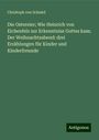 Christoph Von Schmid: Die Ostereier; Wie Heinrich von Eichenfels zur Erkenntniss Gottes kam; Der Weihnachtsabend: drei Erzählungen für Kinder und Kinderfreunde, Buch