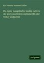 Karl Valentin Immanuel Löffler: Die Opfer mangelhafter Justiz: Gallerie der interessantesten Justizmorde aller Völker und Zeiten, Buch