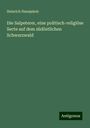 Heinrich Hansjakob: Die Salpeterer, eine politisch-religiöse Secte auf dem südöstlichen Schwarzwald, Buch