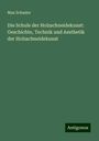 Max Schasler: Die Schule der Holzschneidekunst: Geschichte, Technik und Aesthetik der Holzschneidekunst, Buch