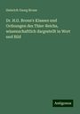 Heinrich Georg Bronn: Dr. H.G. Bronn's Klassen und Ordnungen des Thier-Reichs, wissenschaftlich dargestellt in Wort und Bild, Buch