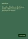 Mathias Alig: Die sieben Zeitalter der Kirche Jesu Christi auf Erden bis zu ihrem Triumphe im Himmel, Buch