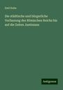 Emil Kuhn: Die städtische und bürgerliche Verfassung des Römischen Reichs bis auf die Zeiten Justinians, Buch