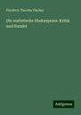 Friedrich Theodor Vischer: Die realistische Shakespeare-Kritik und Hamlet, Buch