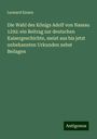 Leonard Ennen: Die Wahl des Königs Adolf von Nassau 1292: ein Beitrag zur deutschen Kaisergeschichte, meist aus bis jetzt unbekannten Urkunden nebst Beilagen, Buch